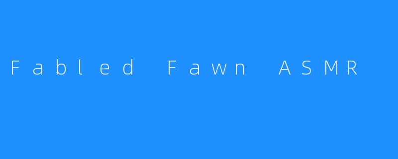 Fabled Fawn ASMR